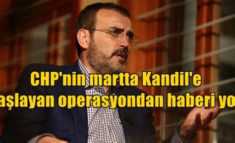 A­K­ ­P­a­r­t­i­ ­S­ö­z­c­ü­s­ü­ ­Ü­n­a­l­:­ ­C­H­P­­n­i­n­ ­K­a­n­d­i­l­­e­ ­b­a­ş­l­a­y­a­n­ ­o­p­e­r­a­s­y­o­n­d­a­n­ ­h­a­b­e­r­i­ ­y­o­k­
